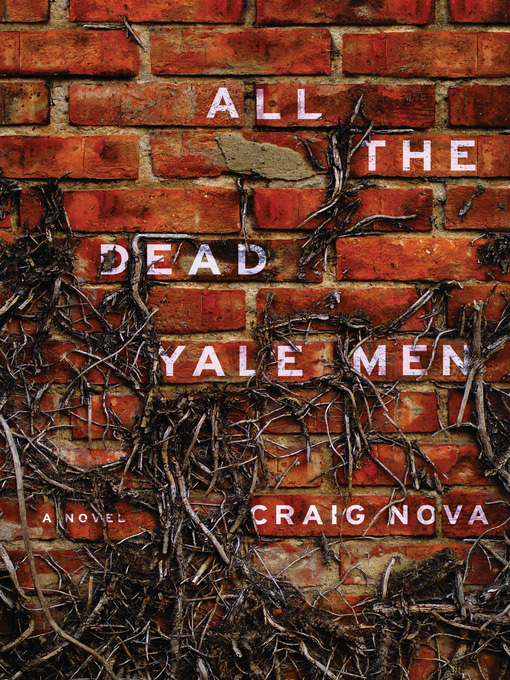 Title details for All the Dead Yale Men by Craig Nova - Available